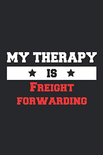My therapy is Freight forwarding Notebook - Funny Freight forwarding Journal Gift: Lined Freight forwarding lovers and fans Notebook / Journal Gift, 120 Pages, 6x9, Soft Cover, Matte Finish Paperback – 14 Feb. 2020