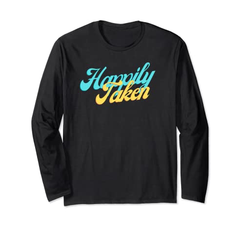 Funny Happily Taken Retro 90's Tee | Groovy I'm Taken Vibe Long Sleeve T-Shirt