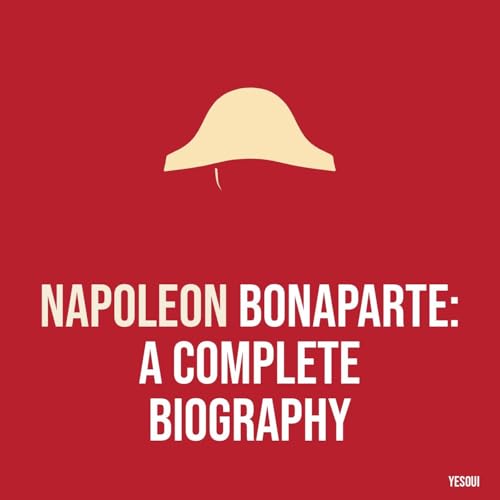 Napoleon Bonaparte: A Complete Biography cover art