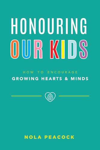 Honouring Our Kids: How To Encourage Growing Hearts & Minds