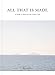 All That Is Made: A Guide to Faith and the Creative Life