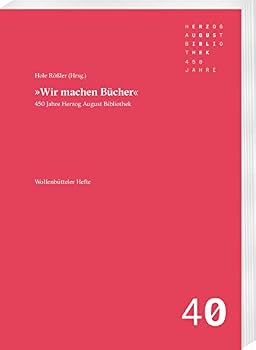 Wir Machen Bucher: 450 Jahre Herzog August Bibliothek