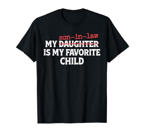 My Son in Law is My Favorite Child Funny Mom Dad Parents T-Shirt