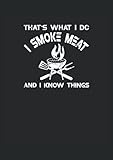  That\'s What I Do - I Smoke Meat And I Know Things: Cuaderno de líneas forrado, DIN A4 (21 x 29,7 cm), 120 páginas, papel color crema, cubierta mate