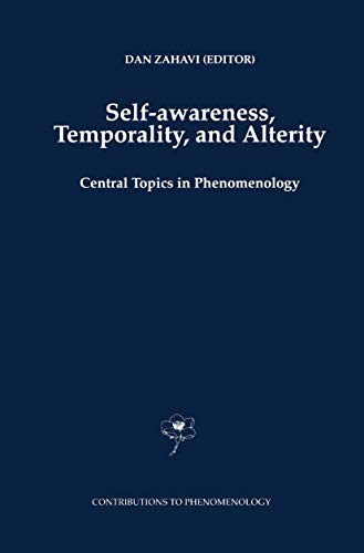 Self-Awareness, Temporality, and Alterity: Central Topics in Phenomenology (Contributions to Phenomenology, 34)