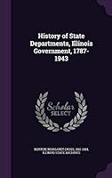 History of State Departments, Illinois Government, 1787-1943 1342056000 Book Cover