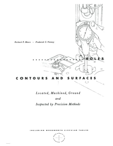 Holes Contours and Surfaces: Machined, Ground and Inspected by Precision Methods (Inc. Woodworth Tables) - image 1