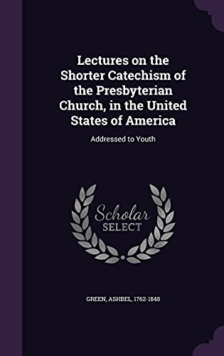 Lectures on the Shorter Catechism of the Presby... 1354423992 Book Cover