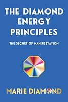 The Diamond Energy Principles: Manifest Your Goals of Success, Money, Love and Health 1737735725 Book Cover
