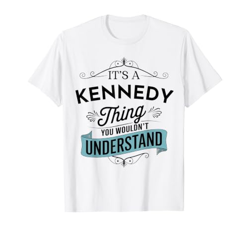 È Una Cosa Kennedy Che Non capiresti Divertente Kennedy Maglietta