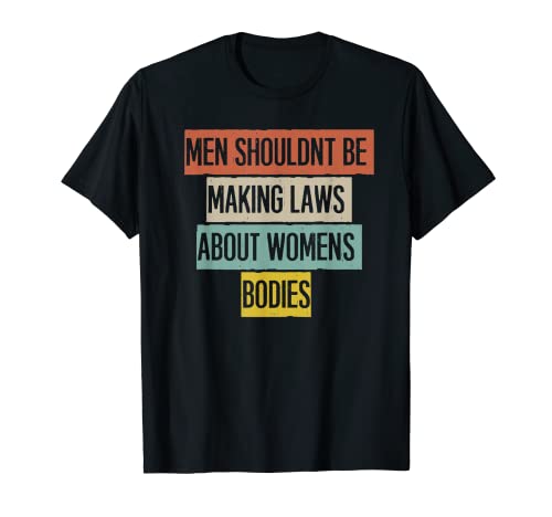 Funny Men Shouldn't Be Making Laws About Women's Body Camiseta