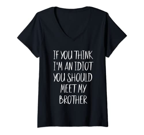 Mujer If You Think I'm an Idiot You Should Meet My Brother Gift Camiseta Cuello V