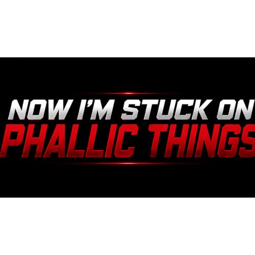 Now I'm Stuck On Phallic Things