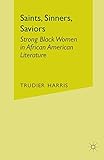 Saints, Sinners, Saviors: Strong Black Women in African American Literature