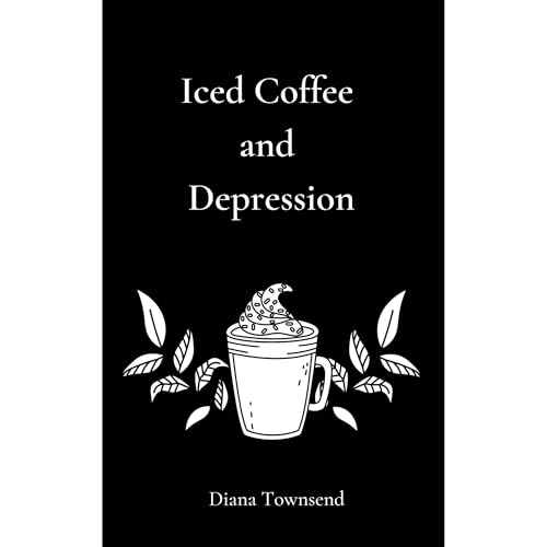 Listen to Iced Coffee and Depression by Diana Townsend episode artwork