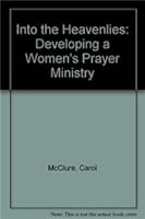 Into the Heavenlies: Developing a Women's Prayer Ministry 1931667799 Book Cover