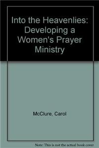 Hardcover Into the Heavenlies: Developing a Women's Prayer Ministry Book