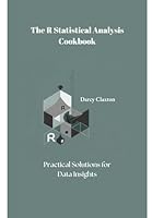 The R Statistical Analysis Cookbook: Practical Solutions for Data Insights B0F5YJKMN1 Book Cover