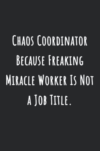 Chaos-Coordinator-Because-Freaking-Miracle-Worker-Is-Not-a-Job-Title-Blank-Lined-Coworker-Notebook-Journal-Funny-Gifts-for-Coworker-Office-Boss-Team-Work-Funny-Office-Journals-Paperback--April-12-2022
