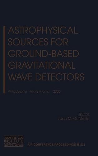 Astrophysical Sources for Ground-Based Gravitational Wave Detectors: Philadelphia, Pennsylvania, 30 October - 1 November 2000 (AIP Conference Proceedings, 575)