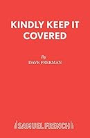 Kindly Keep It Covered: A Comedy (Acting Edition) 0573018170 Book Cover