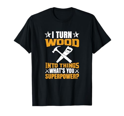 Convierto la madera en cosas carpintero carpintero Camiseta