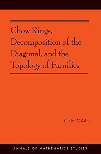 Chow Rings, Decomposition of the Diagonal, and the Topology of Families (Annals of Mathematics Studies, 187)