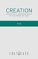 Cultivate 02: Creation: Worshipful Workers Made in the Image of God 1530472059 Book Cover