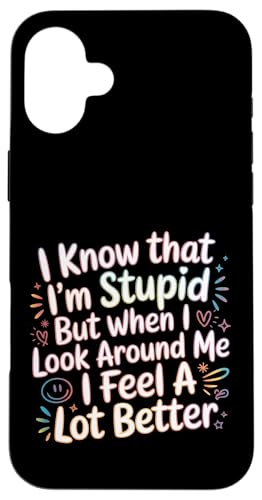 I Know I'm Stupid But I Feel Better Around You |- �X�}�z�P�[�X iPhone 16 Plus �p