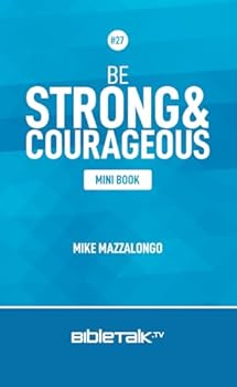 Be Strong and Courageous
