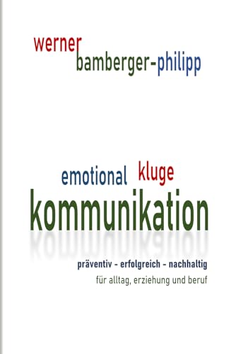 Emotional kluge Kommunikation: präventiv - erfolgreich - nachhaltig