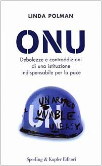 ONU. Debolezze e contraddizioni di una istituzione indispensabile per la pace ONU. Debolezze e contraddizioni di una istituzione indispensabile per la pace