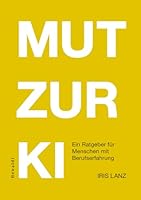 Mut zur KI: Ein Ratgeber für Berufserfahrene (German Edition) 3000868291 Book Cover