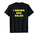 Quiero ensalada de huevo, amante de los huevos, ensalada saludable Camiseta