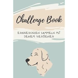 Challengebook: 60 Challenges für dich und deinen Hund! Sammle Fotos in diesem Challengebook und erlebe viele spaßige…