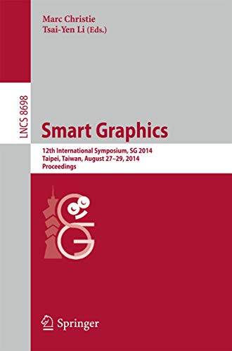 Smart Graphics: 12th International Symposium, SG 2014, Taipei, Taiwan, August 27-29, 2014, Proceedings (Image Processing, Computer Vision, Pattern Recognition, and Graphics)