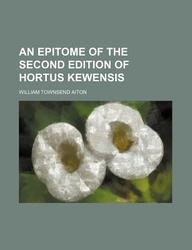 An Epitome of the Second Edition of Hortus Kewensis