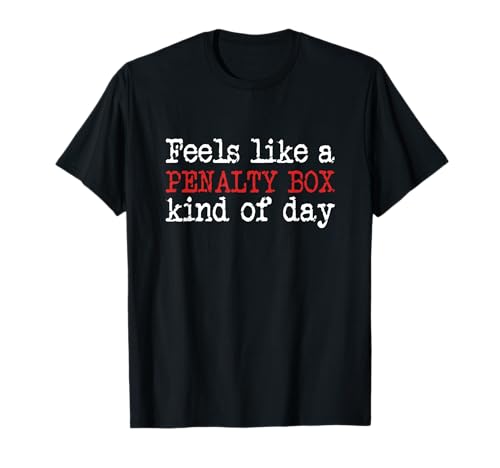 Funny Hockey - Feels Like a Penalty Box Day - Hockey Player T-Shirt