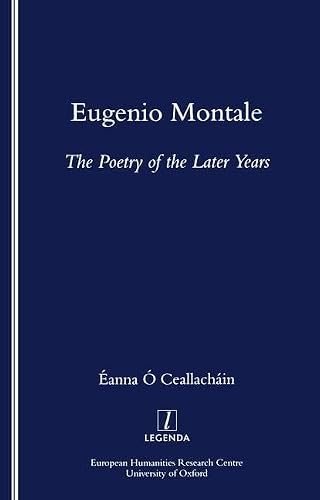 Eugenio Montale: The Poetry of the Later Years (Legenda Main Series)