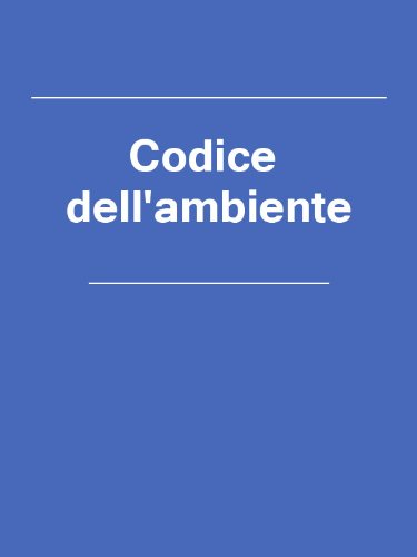 Codice dell'ambiente (Italia) Codice dell'ambiente (Italia)