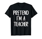 Pretend I'm A Teacher Costume Halloween Funny Easy Adult Kid T-Shirt