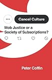  Cancel Culture: Mob Justice or a Society of Subscriptions?