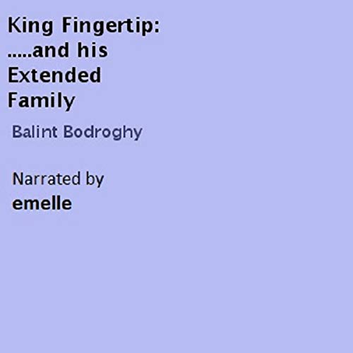 King Fingertip...and His Extended Family by Balint Bodroghy episode artwork