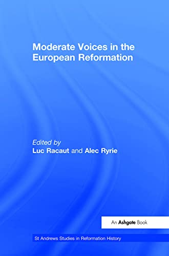 Moderate Voices in the European Reformation (St Andrews Studies in Reformation History)