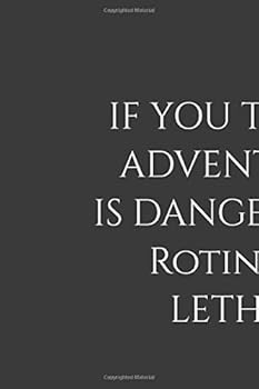 If You Think Adventure Is Dangerous, It's Lethal : Positive Quote Journal Wide Ruled College Lined Composition Notebook for 119 Pages of 6 X9 Lined ... Quote Lined Notebook Series)