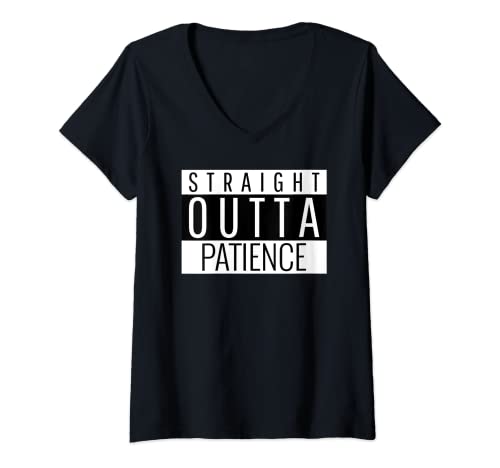 Mujer Citas divertidas Humor "Straight Outta Patience" para hombres y mujeres Camiseta Cuello V