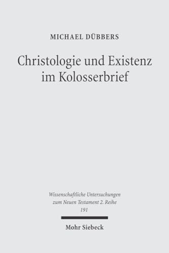 Christologie Und Existenz Im Kolosserbrief (Wissenschaftliche Untersuchungen Zum Neuen Testament, 2) (German Edition)