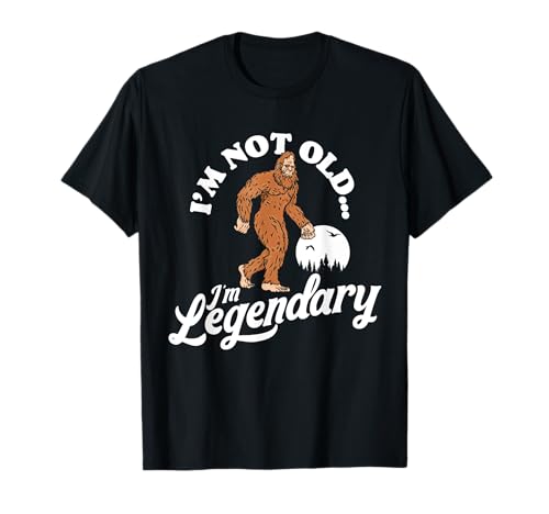 I'm Not Old, I'm Legendary Funny Bigfoot Sasquatch Birthday Maglietta