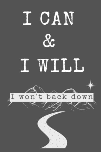 I Can and I Will I Won't Back Down: Lined Inspirational Notebook Jorunal for Women and Men with Motivational Quotes on the 1st Page and the Back Cover