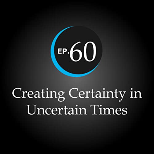 Creating Certainty in Uncertain Times Podcast Por  arte de portada